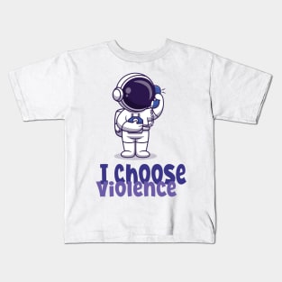 I Choose Violence Funny Cute Astronaut Kids T-Shirt